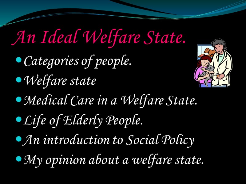 An Ideal Welfare State. Categories of people. Welfare state Medical Care in a Welfare